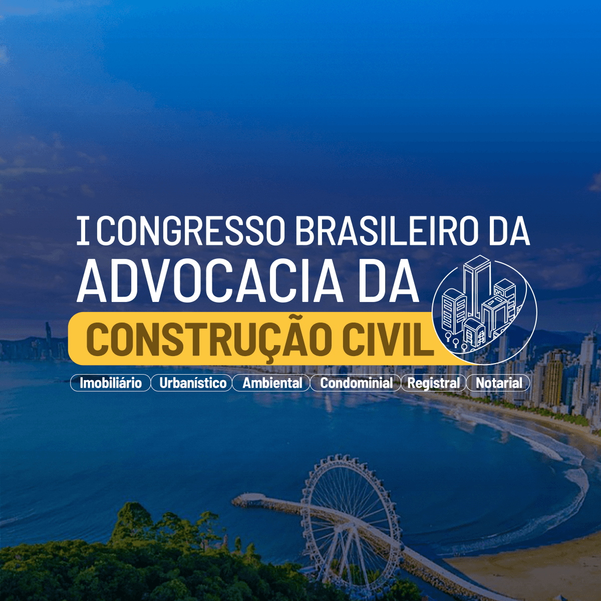 I CONGRESSO BRASILEIRO DA ADVOCACIA DA CONSTRUÇÃO CIVIL