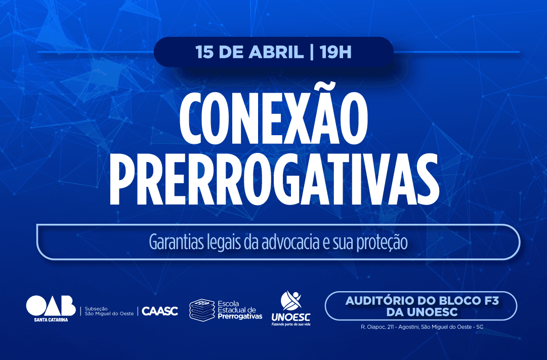 CONEXÃO PRERROGATIVAS - Garantias legais da Advocacia e sua proteção - São Miguel do Oeste