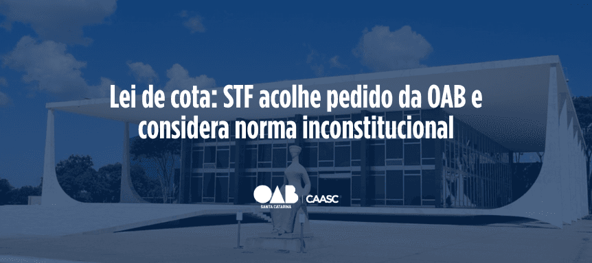 Lei de cota: STF acolhe pedido da OAB e considera norma inconstitucional