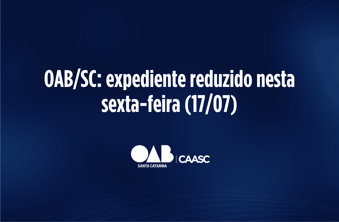 OAB/SC: expediente reduzido nesta sexta-feira (17/07)