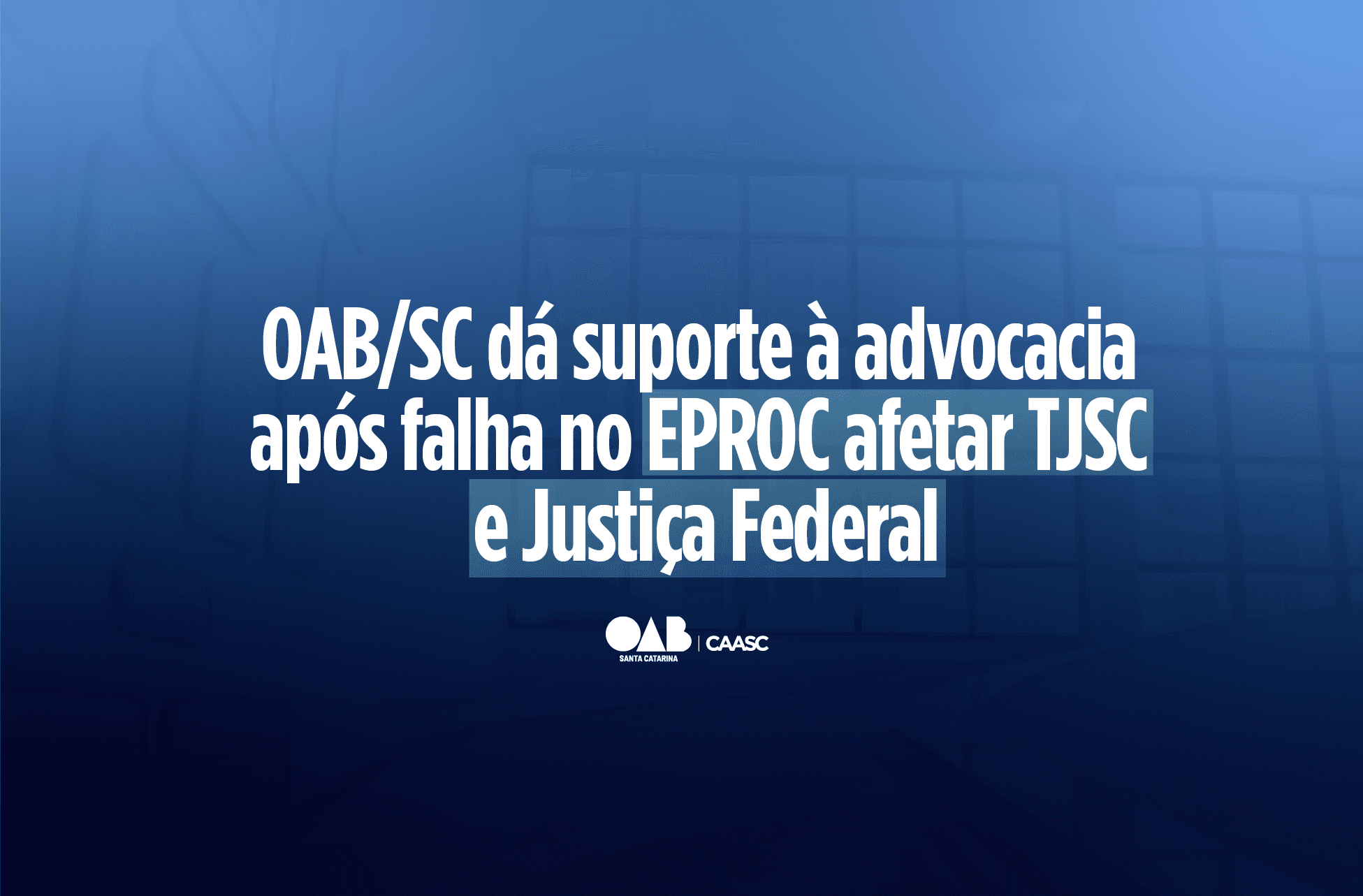 OAB/SC dá suporte à advocacia após falha no eproc afetar TJSC e Justiça Federal