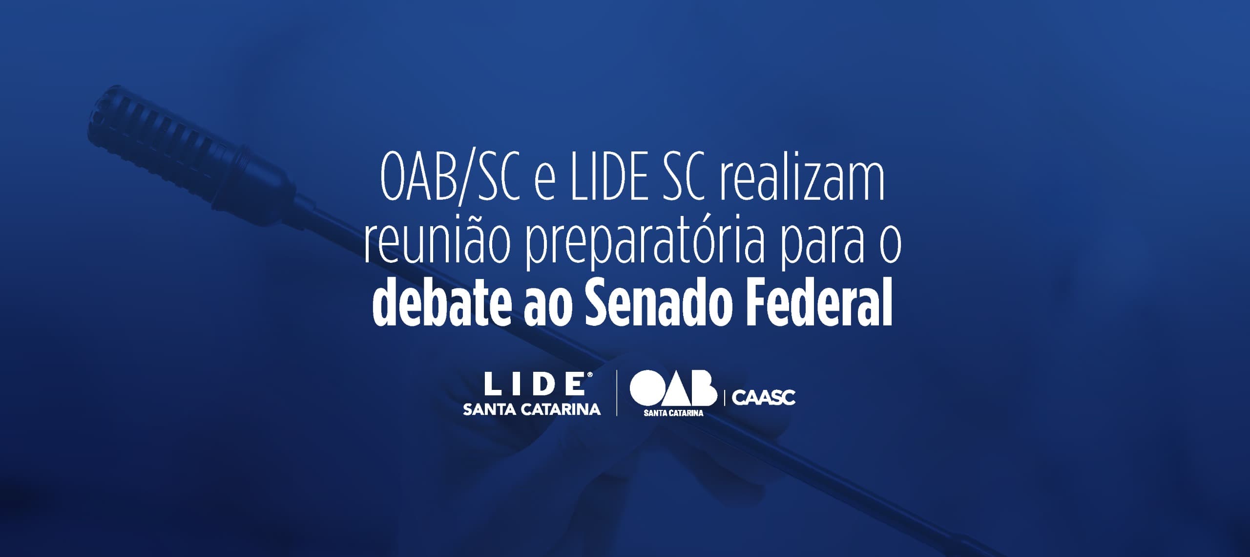 OAB/SC e LIDE SC realizam reunião preparatória para o debate ao Senado Federal
