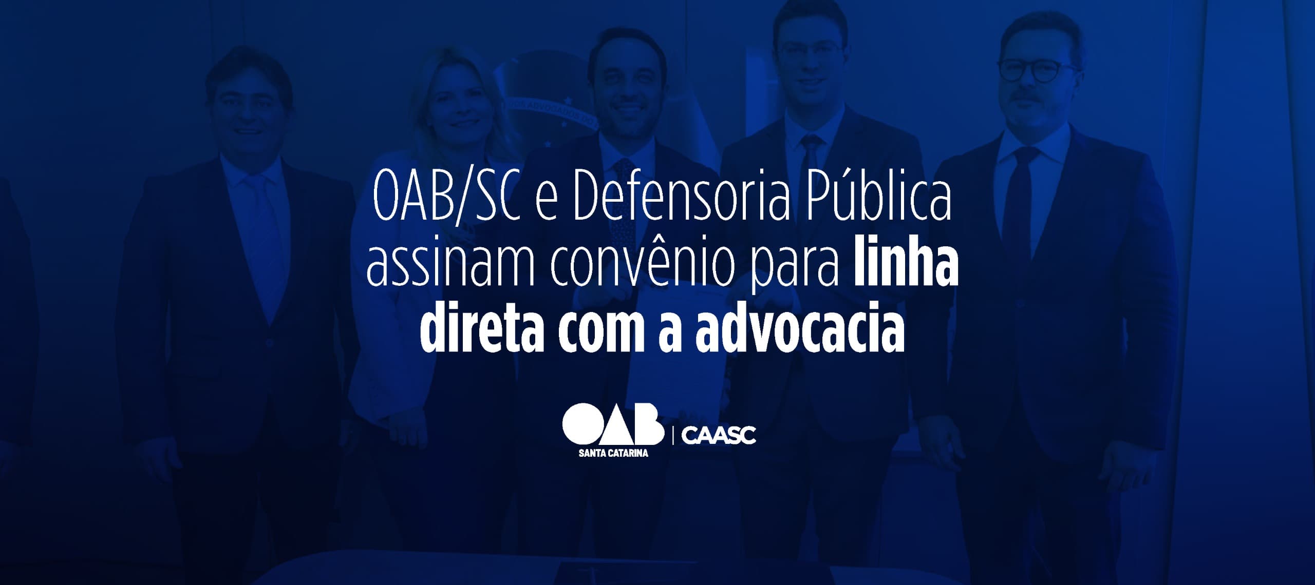OAB/SC e Defensoria Pública assinam convênio para linha direta com a advocacia