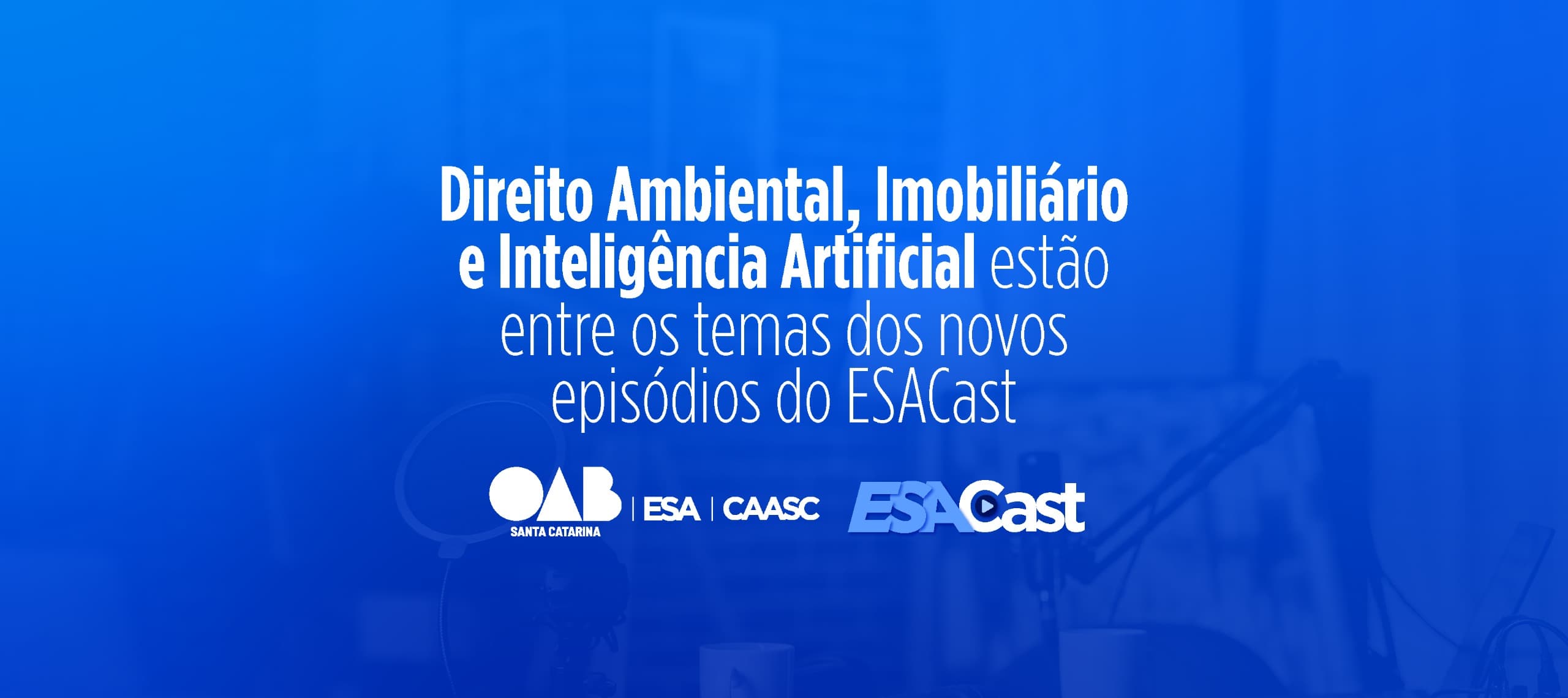 Direito Ambiental, Imobiliário e Inteligência Artificial estão entre os temas dos novos episódios do ESACast