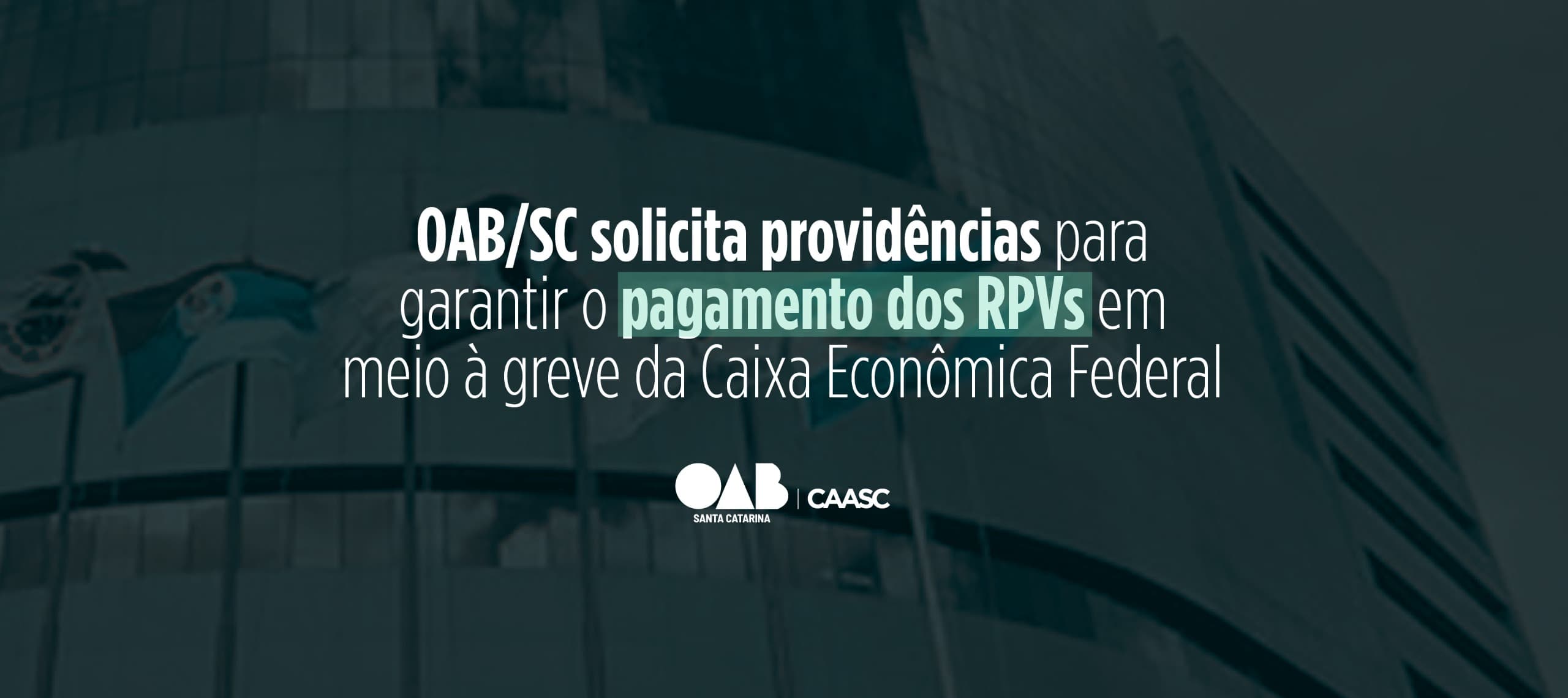 OAB/SC vai ao TRF4 para garantir pagamento de RPVs durante greve da Caixa