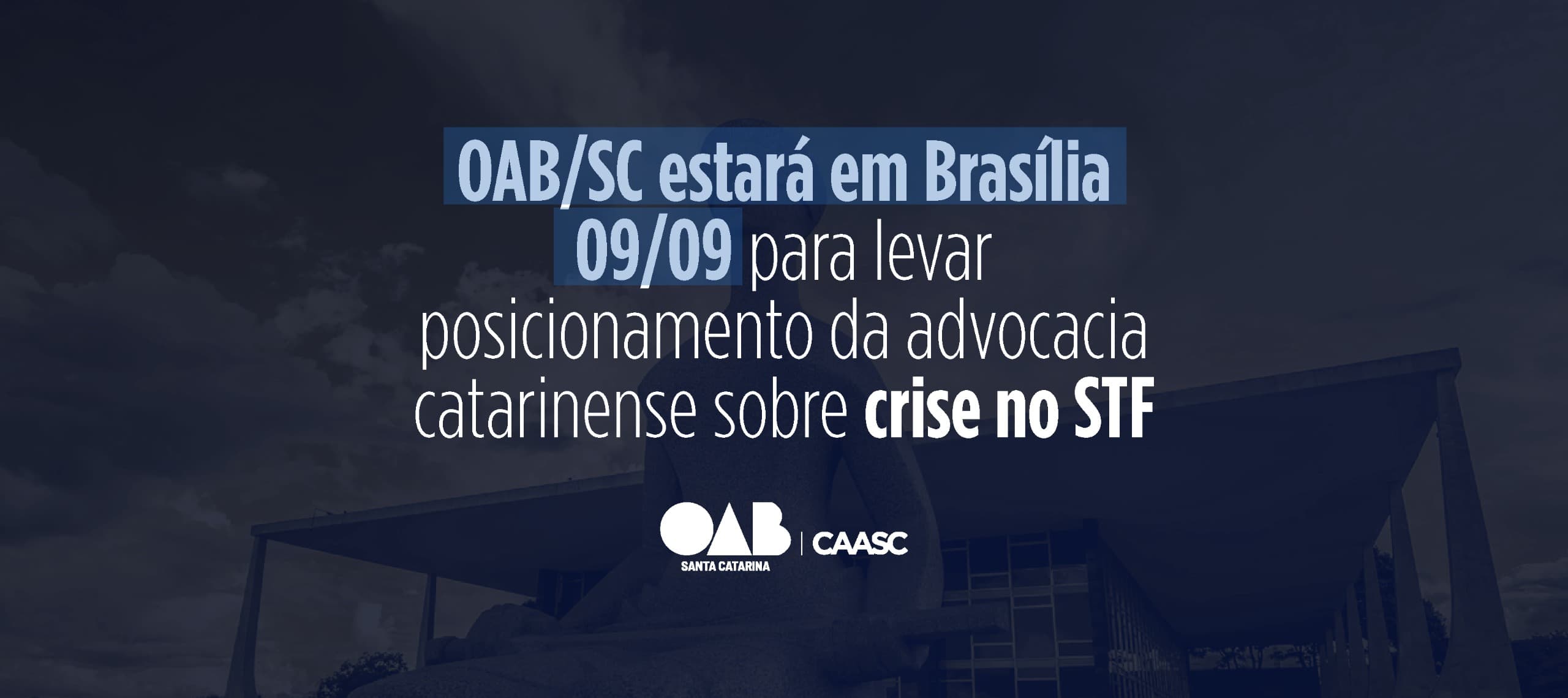 OAB/SC estará em Brasília 09/09 para levar posicionamento da advocacia catarinense sobre crise no STF