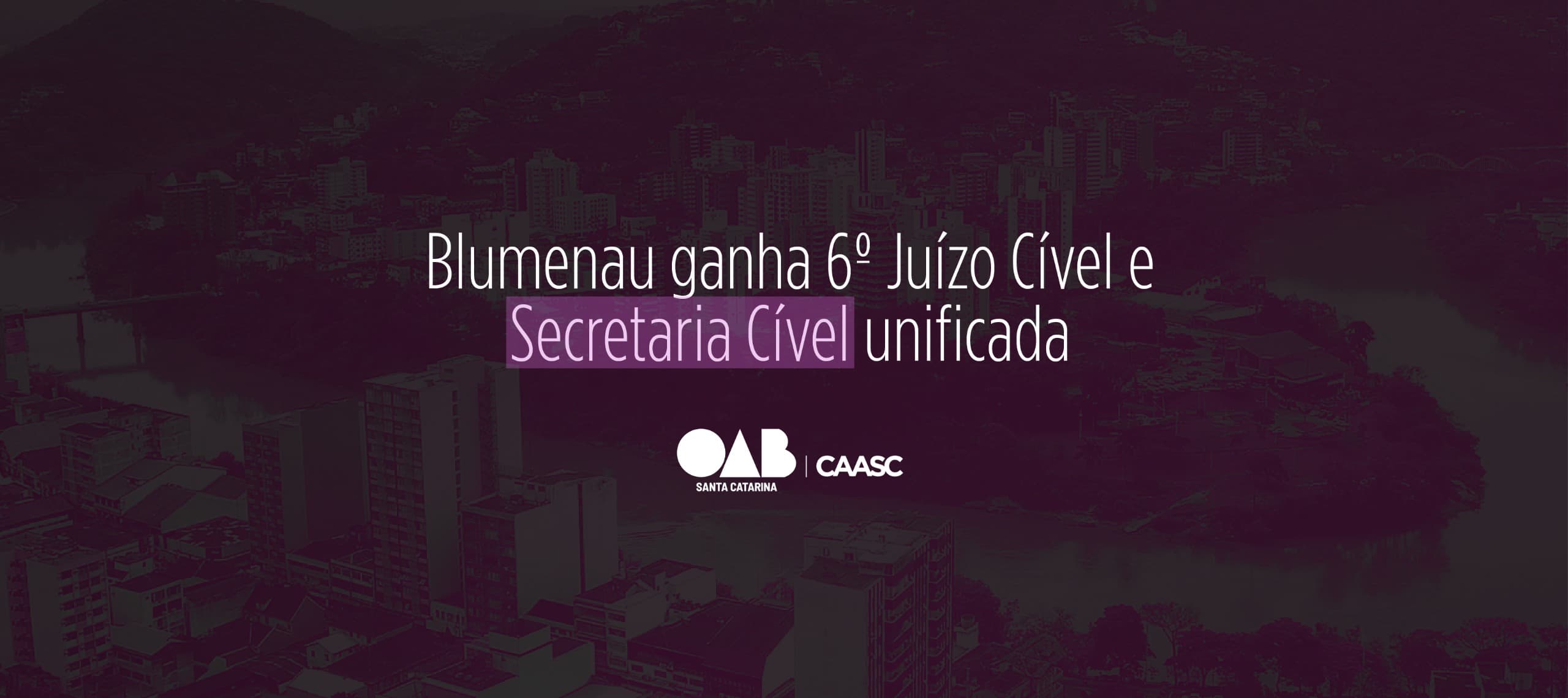 Blumenau ganha 6º Juízo Cível e Secretaria Cível unificada